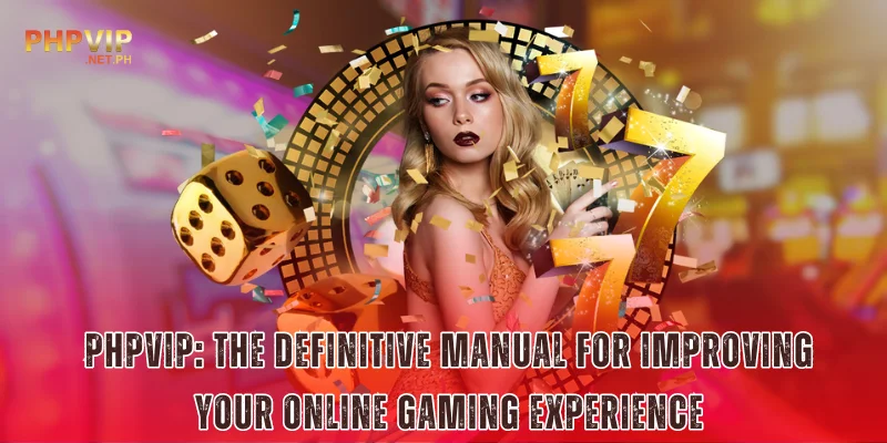 phpvip the definitive manual for improving your online gaming experience